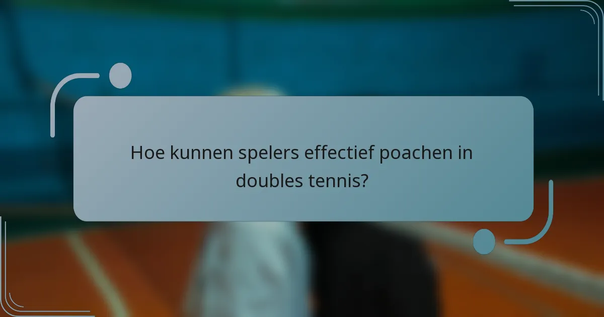 Hoe kunnen spelers effectief poachen in doubles tennis?