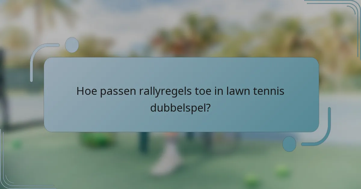 Hoe passen rallyregels toe in lawn tennis dubbelspel?