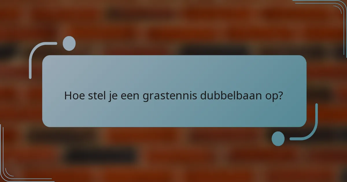 Hoe stel je een grastennis dubbelbaan op?