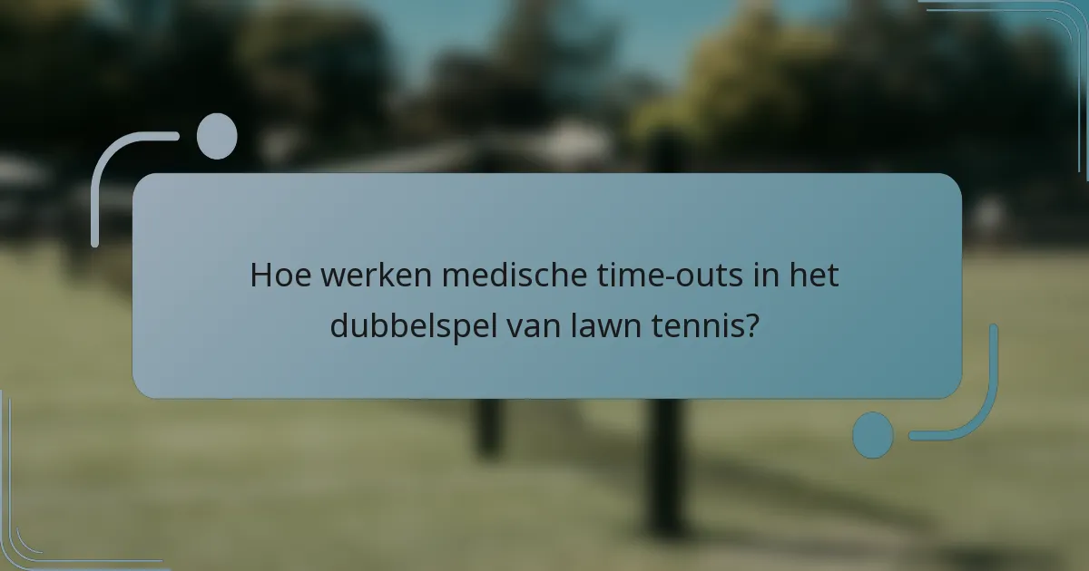 Hoe werken medische time-outs in het dubbelspel van lawn tennis?