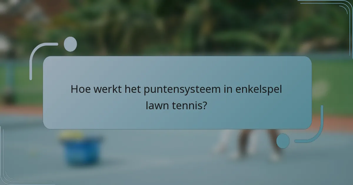 Hoe werkt het puntensysteem in enkelspel lawn tennis?