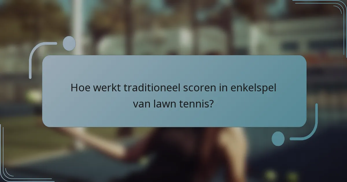 Hoe werkt traditioneel scoren in enkelspel van lawn tennis?