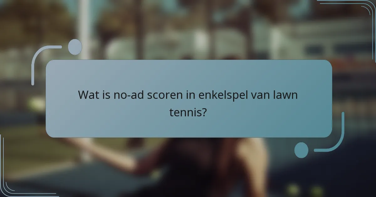 Wat is no-ad scoren in enkelspel van lawn tennis?