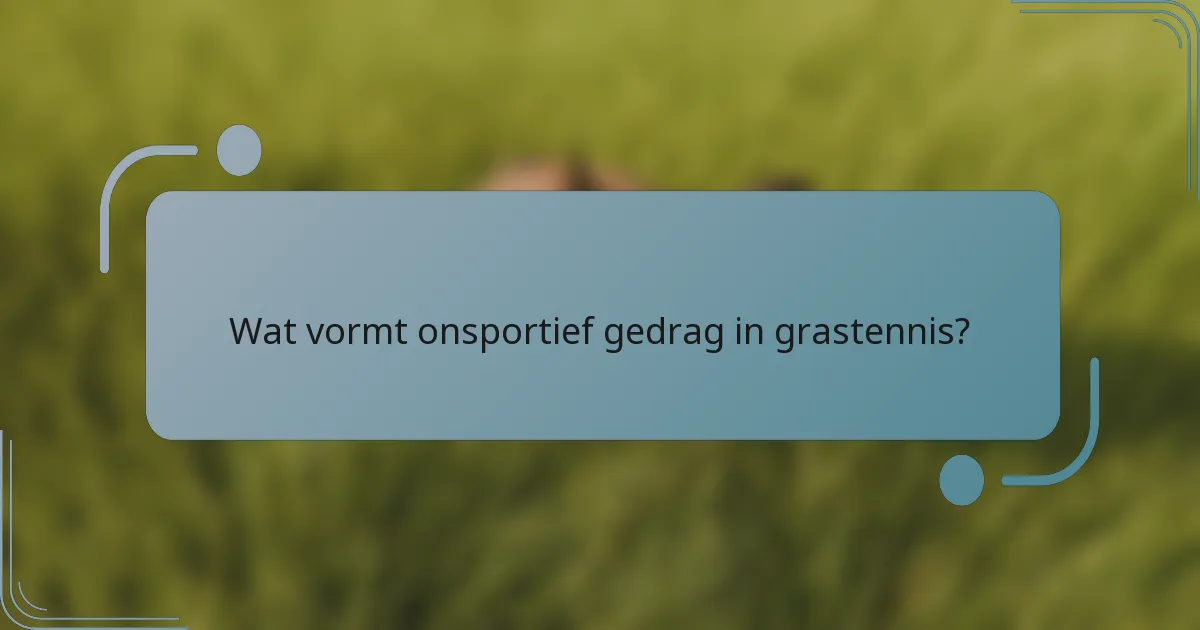 Wat vormt onsportief gedrag in grastennis?