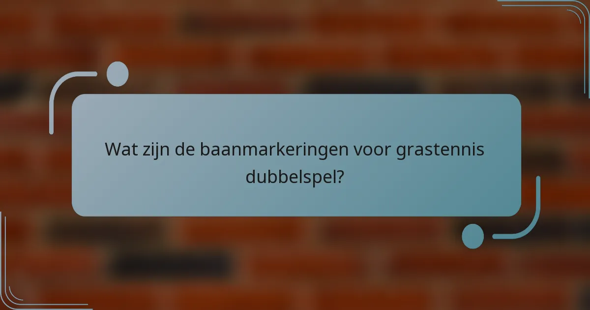 Wat zijn de baanmarkeringen voor grastennis dubbelspel?