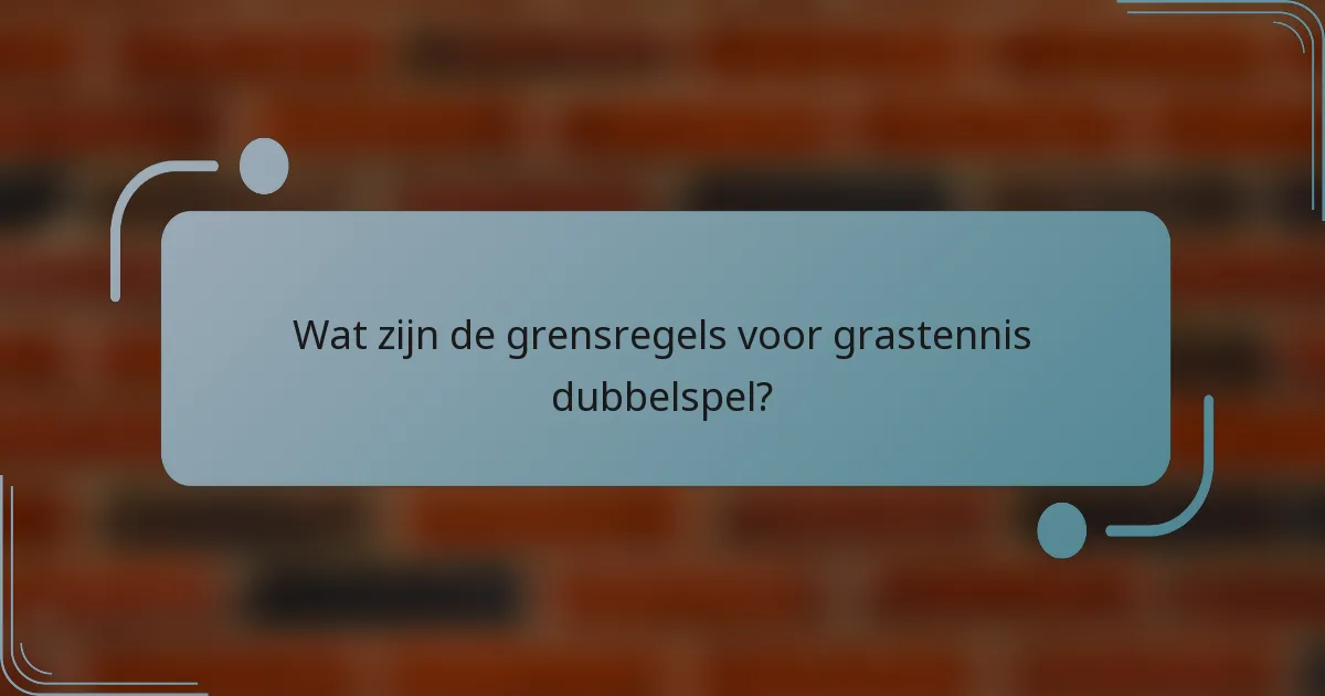 Wat zijn de grensregels voor grastennis dubbelspel?