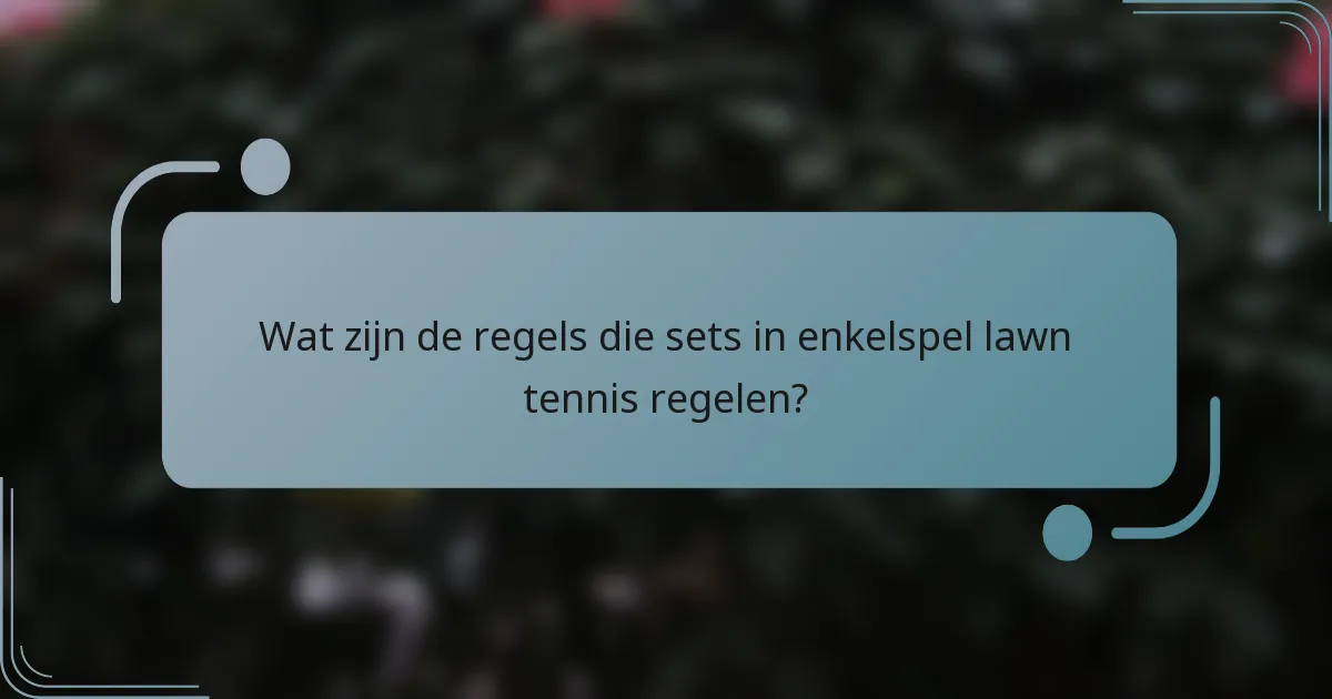 Wat zijn de regels die sets in enkelspel lawn tennis regelen?