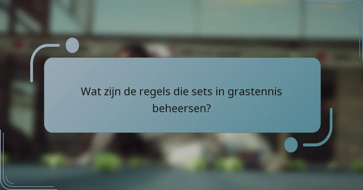 Wat zijn de regels die sets in grastennis beheersen?