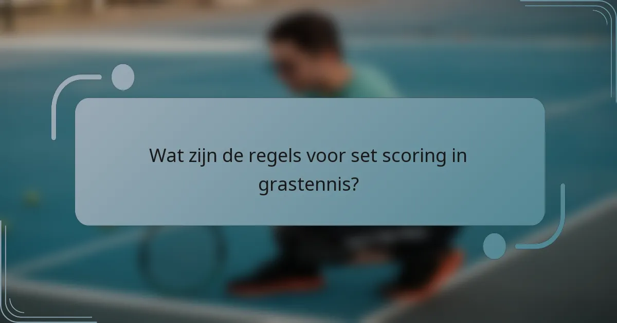 Wat zijn de regels voor set scoring in grastennis?