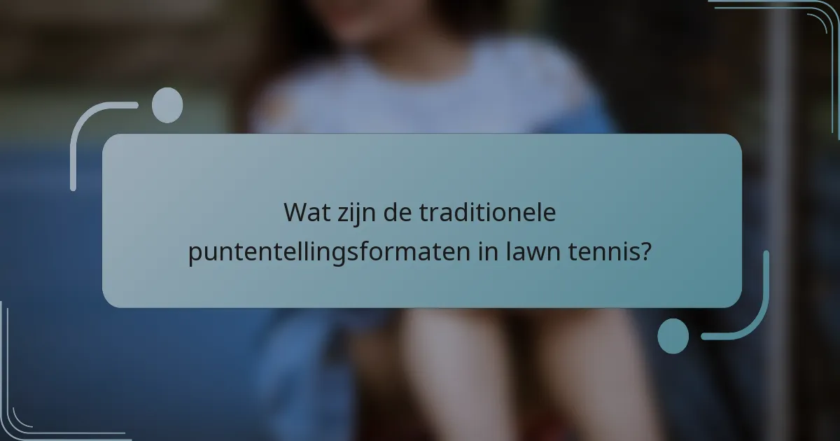 Wat zijn de traditionele puntentellingsformaten in lawn tennis?