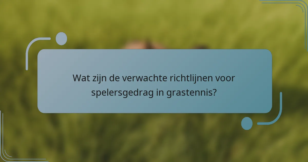 Wat zijn de verwachte richtlijnen voor spelersgedrag in grastennis?